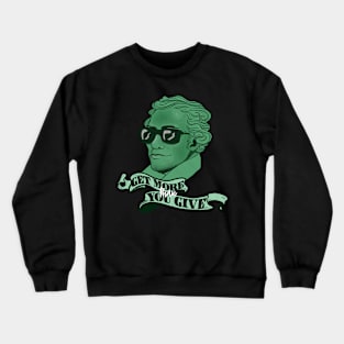 Get More than You Give Crewneck Sweatshirt